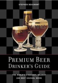 Paperback Premium Beer Drinker's Guide: The World's Strongest, Boldest and Most Unusual Beers Book