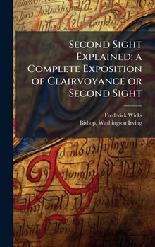 Second Sight Explained; a Complete Exposition of Clairvoyance or Second Sight