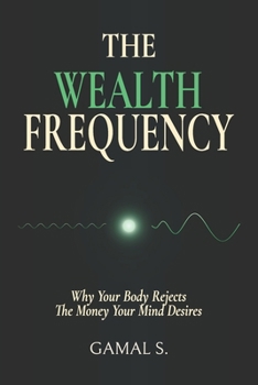 The Wealth Frequency: Why Your Body Rejects the Money Your Mind Desires (Live In Frequency)