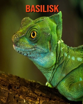 Paperback Basilisk: Beautiful Pictures & Interesting Facts Children Book About Basilisk Book