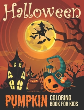 halloween pumpkin coloring book for kids: This Coloring Book Perfect Gift Idea For Halloween Pumpkin Lover Kids