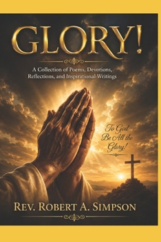 GLORY!: A Collection of Poems, Devotions, Reflections, and Inspirational Writings