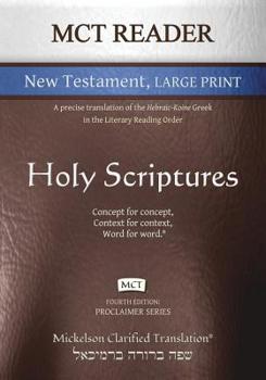 MCT Reader New Testament Large Print, Mickelson Clarified: A Precise Translation of the Hebraic-Koine Greek in the Literary Reading Order (Proclaimer Series)