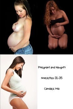 Paperback Pregnant and Naughty: Novelettes 31-35 Book