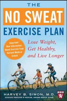 Paperback The No Sweat Exercise Plan: Lose Weight, Get Healthy, and Live Longer (Harvard Medical School Guides) Book