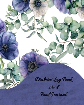 Diabetes Log Book and Food Journal: One Year Of Monitoring Your Blood Sugar To Reach Your Goals