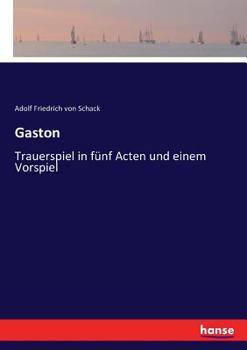 Gaston: Trauerspiel in fünf Acten und einem Vorspiel (German Edition)