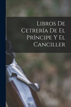 Paperback Libros De Cetrería De El Príncipe Y El Canciller [Spanish] Book