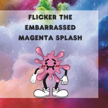 Paperback Flicker The Embarrassed Magenta Splash: Flicker's Journey: Overcoming Embarrassment and Finding Courage Book