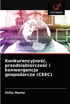 Paperback Konkurencyjnośc, przedsiębiorczośc i konwergencja gospodarcza (CEEC) [Polish] Book