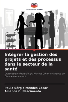 Paperback Intégrer la gestion des projets et des processus dans le secteur de la santé [French] Book