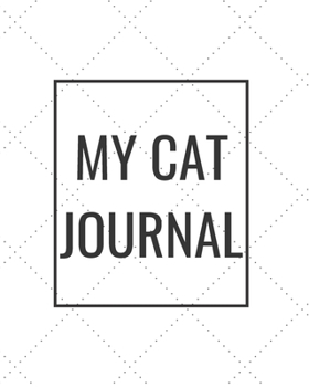 My Cat Journal: Blank Journal Notebook for Pet Lovers to Keep Track of Their Pet’s Activities, Indoors and Outdoors