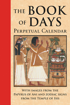 Hardcover Book of Days: Perpetual Calendar: With Images from the Papyrus of Ani and Zodiac Signs from the Temple of Isis at Denderah Book