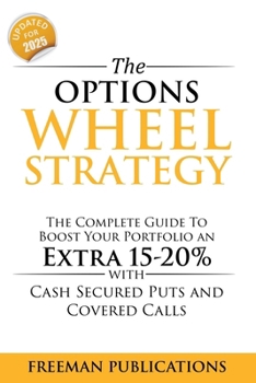 Paperback The Options Wheel Strategy: The Complete Guide To Boost Your Portfolio An Extra 15-20% With Cash Secured Puts And Covered Calls Book