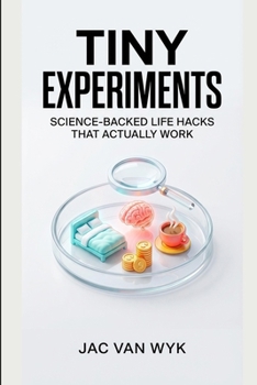 Paperback Tiny Experiments: Science-Backed Life Hacks That Actually Work Book