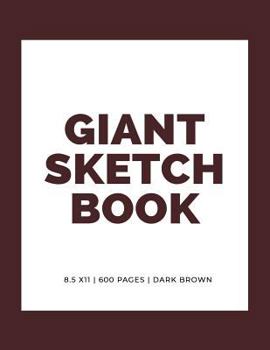 Giant Sketchbook: 8.5 X 11: 600 Pages: Dark Brown: Large Sketchbook: Big Sketchbook for Drawing
