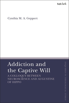 Hardcover Addiction and the Captive Will: A Colloquy between Neuroscience and Augustine of Hippo Book