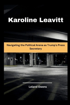 Paperback Karoline Leavitt: Navigating the Political Arena as Trump's Press Secretary Book