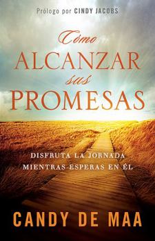 Como Alcanzar Sus Promesas: Disfruta la jornada mientras esperas en El