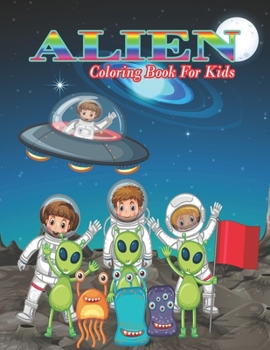 Alien Coloring Book For Kids: A Children's Coloring Book Featuring Fun and Entertaining Designs for Stress Relief and Relaxation