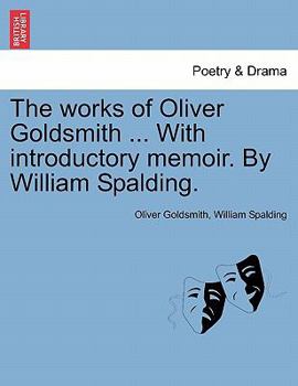 Paperback The Works of Oliver Goldsmith ... with Introductory Memoir. by William Spalding. Book