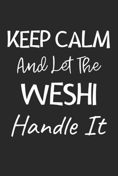 Paperback Keep Calm And Let The Weshi Handle It: Lined Journal, 120 Pages, 6 x 9, Weshi Dog Owner Gift Idea, Black Matte Finish (Keep Calm And Let The Weshi Han Book