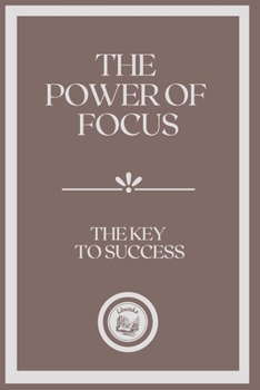 Paperback The Power of Focus: The Key to Success Book