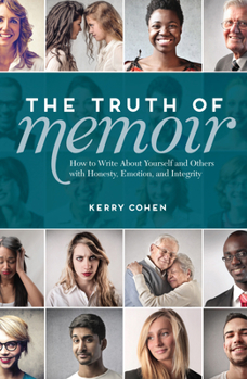 Paperback The Truth of Memoir: How to Write about Yourself and Others with Honesty, Emotion, and Integrity Book