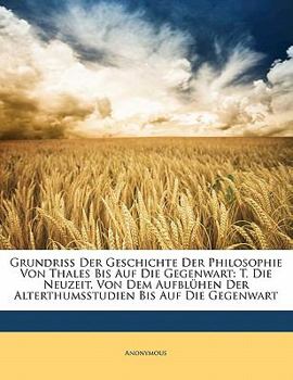 Paperback Grundriss Der Geschichte Der Philosophie Von Thales Bis Auf Die Gegenwart: T. Die Neuzeit, Von Dem Aufbluhen Der Alterthumsstudien Bis Auf Die Gegenwa [German] Book