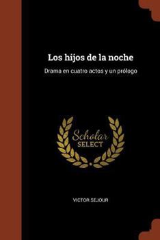 Paperback Los hijos de la noche: Drama en cuatro actos y un prólogo [Spanish] Book