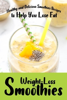 Paperback Weight-Loss Smoothies: Healthy and Delicious Smoothies Recipes to Help You Lose Fat Book