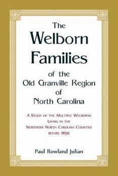 The Welborn Families of the Old Granville Region of North Carolina: A Study of the Multiple Welborns Living in the Northern North Carolina Counties Before 1850