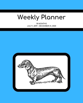 Weekly Planner: Dachshund; 18 months; July 1, 2019 - December 31, 2020; 8 x 10