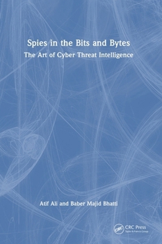 Hardcover Spies in the Bits and Bytes: The Art of Cyber Threat Intelligence Book