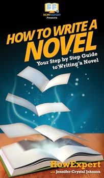 Hardcover How To Write a Novel: Your Step By Step Guide To Writing a Novel Book