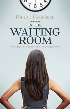 Paperback In The Waiting Room: Finding hope and inspiration when facing disappointment Book