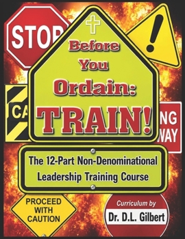 Paperback Before You Ordain: TRAIN!: 12-Part Non-Denominational Leadership Training Course Book
