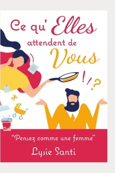 Paperback Ce qu'Elles attendent de Vous: Pensez comme une Femme [French] Book