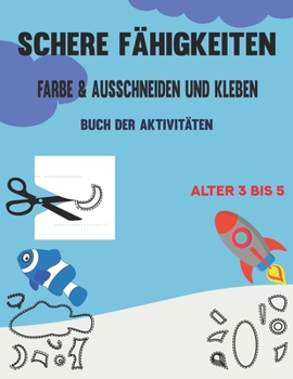 Paperback Schere Fähigkeiten Farbe & Ausschneiden und Kleben Alter 3 bis 5: Scherenfertigkeiten für Kinder, kunterbuntes ausschneidebuch, Kinder Malbücher für V [German] Book