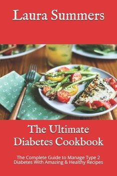 Paperback The Ultimate Diabetes Cookbook: The Complete Guide to Manage Type 2 Diabetes With Amazing & Healthy Recipes Book