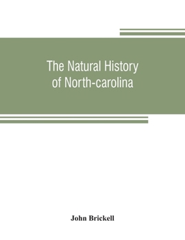 The Natural History Of North Carolina: With An Account Of The Trade, Manners, And Customs Of The Christian And Indian Inhabitants