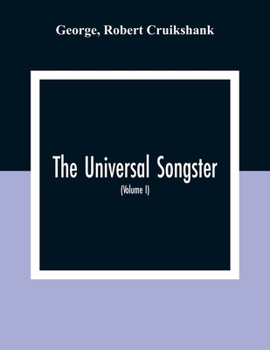 Paperback The Universal Songster; Or, Museum Of Mirth: Forming The Most Complete, Extensive, And Valuable Collection Of Ancient And Modern Songs In The English Book