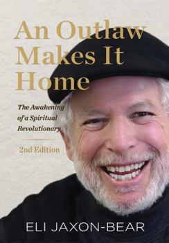 Paperback An Outlaw Makes It Home: The Awakening of a Spiritual Revolutionary: The Awakening of a Spiritual Revolutionary Book