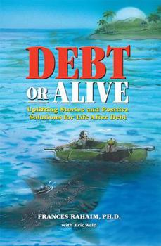 Paperback Debt or Alive: Uplifting Stories and Positive Solutions for Life After Debt Book