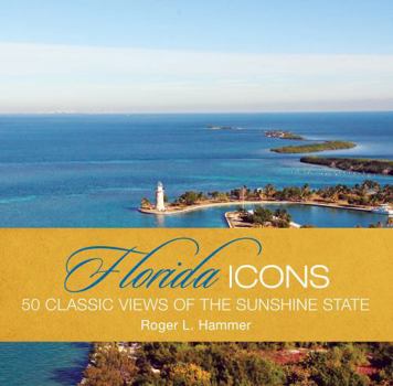 Hardcover Florida Icons: 50 Classic Views of the Sunshine State Book