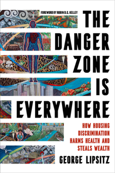 Hardcover The Danger Zone Is Everywhere: How Housing Discrimination Harms Health and Steals Wealth Volume 73 Book