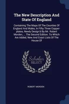 Paperback The New Description And State Of England: Containing The Maps Of The Counties Of England And Wales, In Fifty Three Copper-plates, Newly Design'd By Mr Book