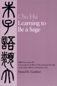 Paperback Learning to Be a Sage: Selections from the Conversations of Master Chu, Arranged Topically Book