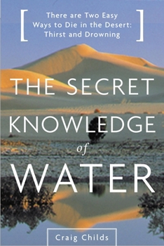 The Secret Knowledge of Water : There are Two Easy Ways to Die in the Desert: Thirst and Drowning