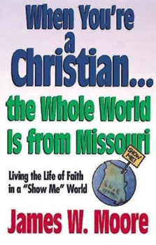 Paperback When You're a Christian...the Whole World Is from Missouri - With Leaders Guide: Living the Life of Faith in a Show Me World [With Study Guide] Book